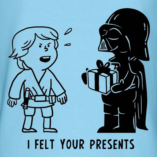 I Felt Your Presents t shirt